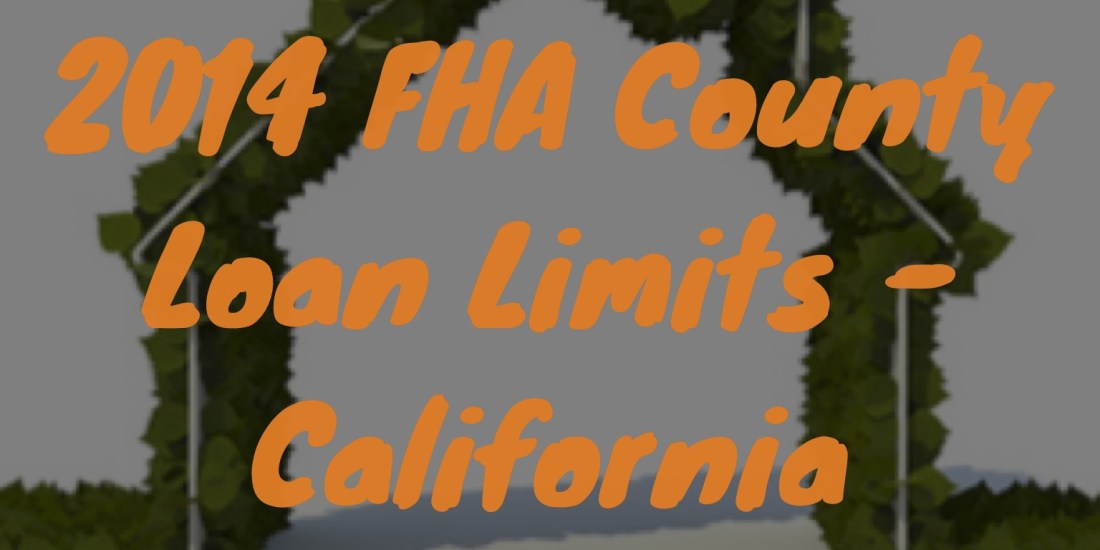California FHA County Loan Limits, FHA Loan Limits, FHA Loans